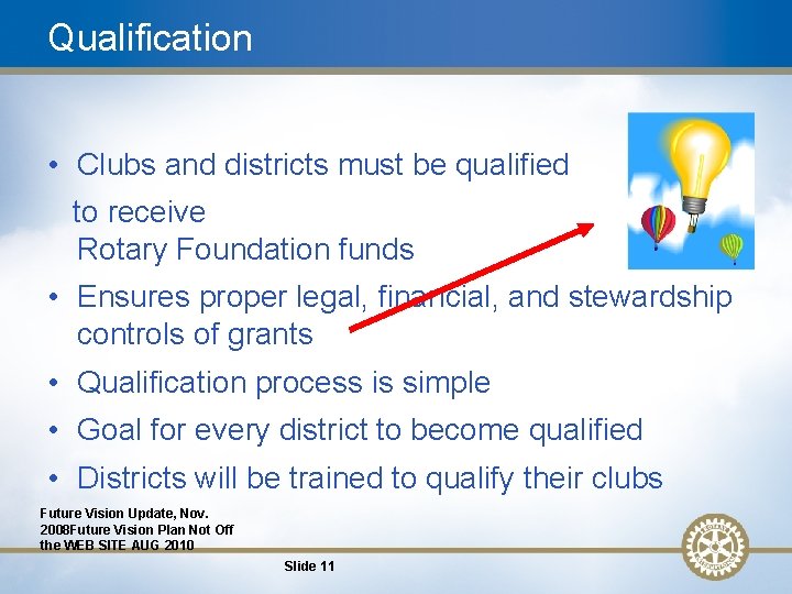 Qualification • Clubs and districts must be qualified to receive Rotary Foundation funds •