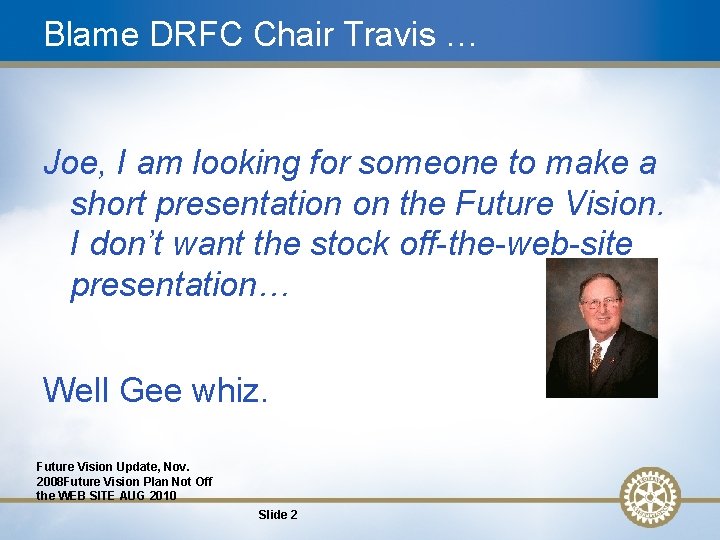 Blame DRFC Chair Travis … Joe, I am looking for someone to make a