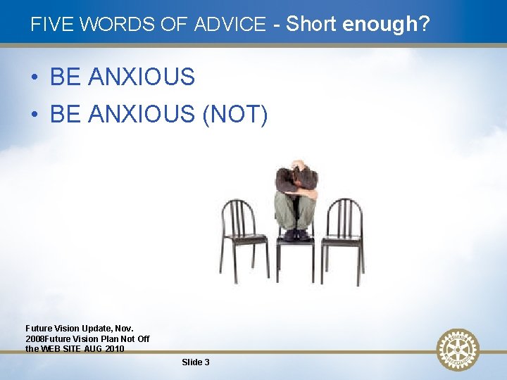 FIVE WORDS OF ADVICE - Short enough? • BE ANXIOUS (NOT) Future Vision Update,