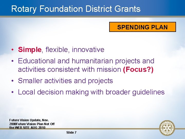 Rotary Foundation District Grants SPENDING PLAN • Simple, flexible, innovative • Educational and humanitarian