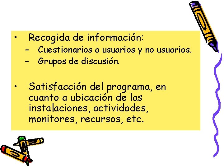  • • Recogida de información: – – Cuestionarios a usuarios y no usuarios.