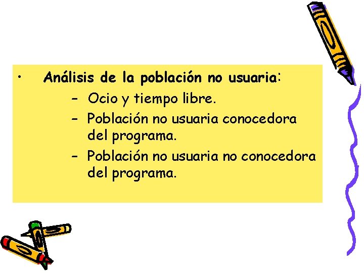  • Análisis de la población no usuaria: – Ocio y tiempo libre. –