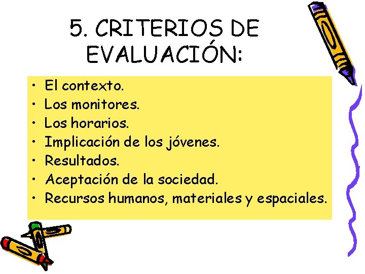 5. CRITERIOS DE EVALUACIÓN: • • El contexto. Los monitores. Los horarios. Implicación de
