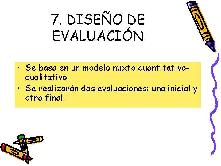 7. DISEÑO DE EVALUACIÓN • Se basa en un modelo mixto cuantitativocualitativo. • Se