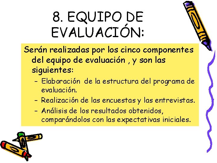 8. EQUIPO DE EVALUACIÓN: Serán realizadas por los cinco componentes del equipo de evaluación