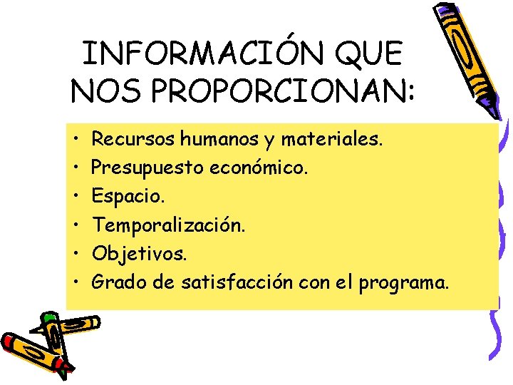 INFORMACIÓN QUE NOS PROPORCIONAN: • • • Recursos humanos y materiales. Presupuesto económico. Espacio.