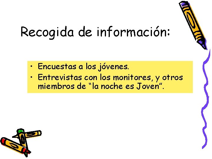 Recogida de información: • Encuestas a los jóvenes. • Entrevistas con los monitores, y