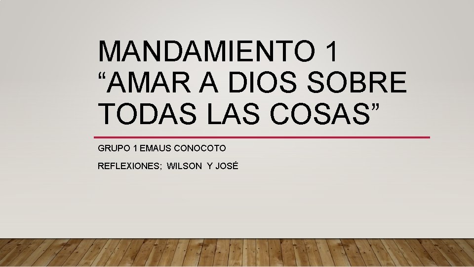 MANDAMIENTO 1 “AMAR A DIOS SOBRE TODAS LAS COSAS” GRUPO 1 EMAUS CONOCOTO REFLEXIONES;