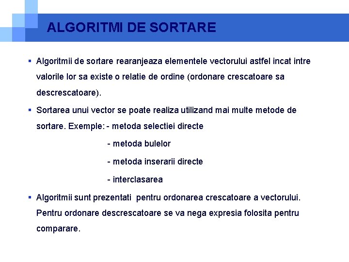 ALGORITMI DE SORTARE § Algoritmii de sortare rearanjeaza elementele vectorului astfel incat intre valorile
