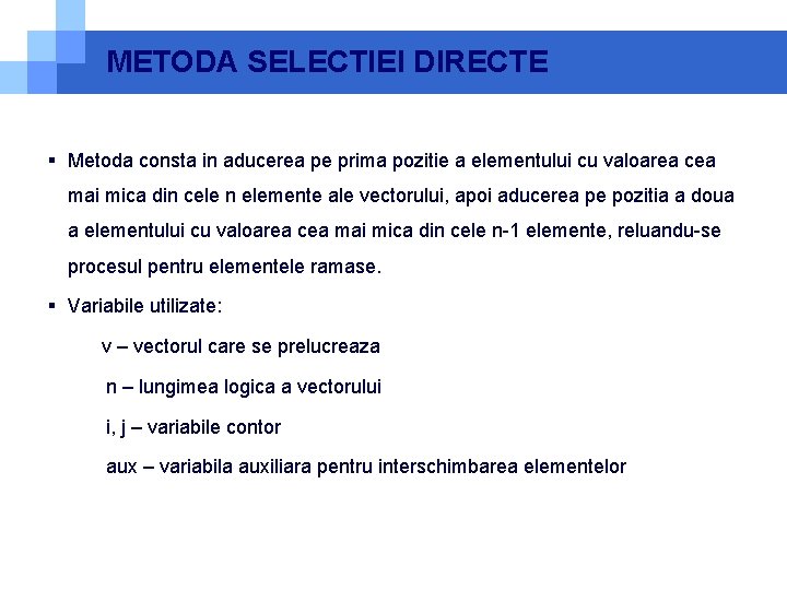 METODA SELECTIEI DIRECTE § Metoda consta in aducerea pe prima pozitie a elementului cu