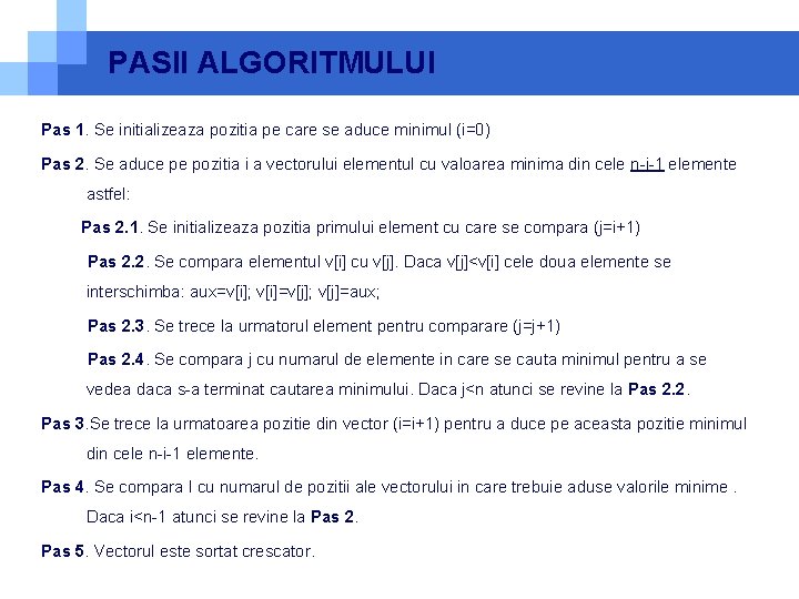 PASII ALGORITMULUI Pas 1. Se initializeaza pozitia pe care se aduce minimul (i=0) Pas