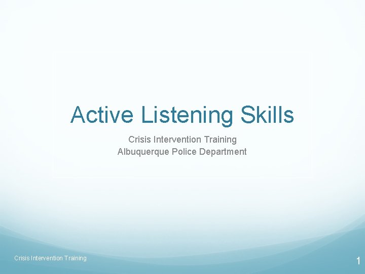 Active Listening Skills Crisis Intervention Training Albuquerque Police Department Crisis Intervention Training 1 