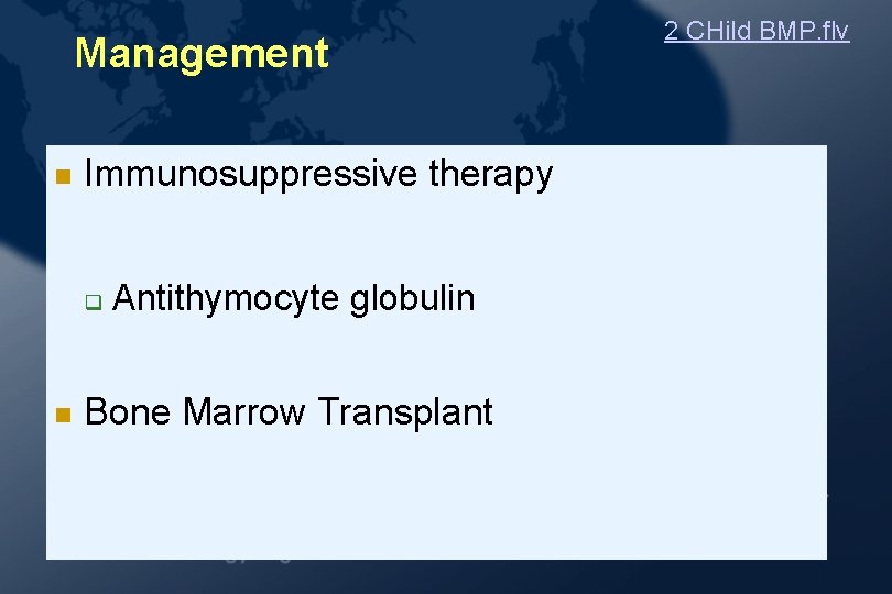 Management Immunosuppressive therapy Antithymocyte globulin Bone Marrow Transplant 2 CHild BMP. flv Management Immunosuppressive therapy Antithymocyte globulin Bone Marrow Transplant 2 CHild BMP. flv