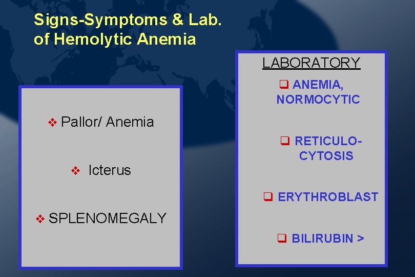 Signs-Symptoms & Lab. of Hemolytic Anemia LABORATORY ANEMIA, NORMOCYTIC v Pallor/ v Anemia Icterus Signs-Symptoms & Lab. of Hemolytic Anemia LABORATORY ANEMIA, NORMOCYTIC v Pallor/ v Anemia Icterus