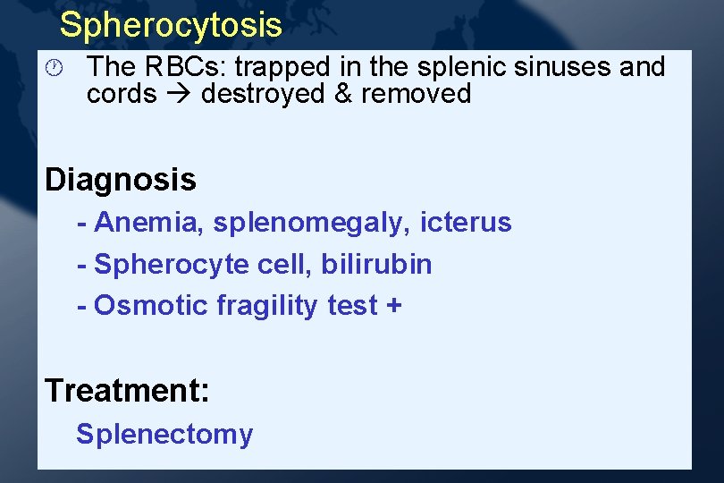 Spherocytosis · The RBCs: trapped in the splenic sinuses and cords destroyed & removed Spherocytosis · The RBCs: trapped in the splenic sinuses and cords destroyed & removed