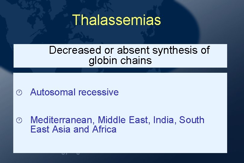 Thalassemias Decreased or absent synthesis of globin chains · Autosomal recessive · Mediterranean, Middle Thalassemias Decreased or absent synthesis of globin chains · Autosomal recessive · Mediterranean, Middle