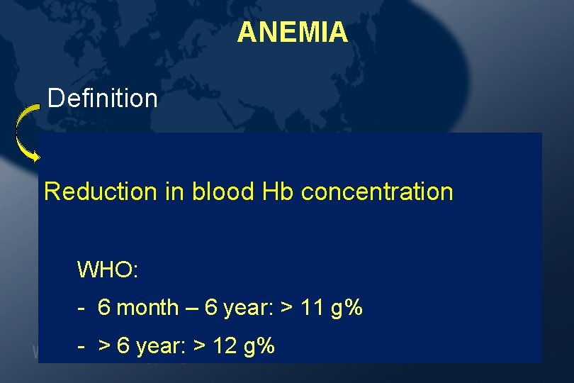 ANEMIA Definition Reduction in blood Hb concentration WHO: - 6 month – 6 year: ANEMIA Definition Reduction in blood Hb concentration WHO: - 6 month – 6 year: