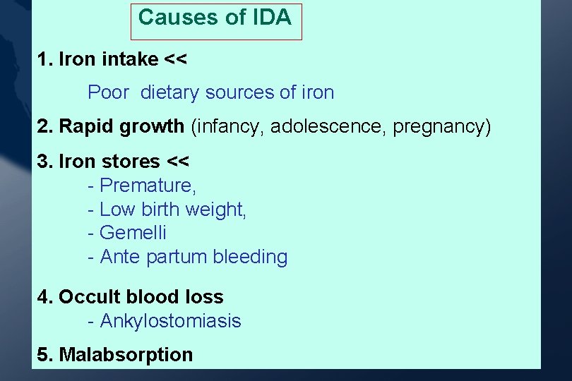 Causes of IDA 1. Iron intake << Poor dietary sources of iron 2. Rapid Causes of IDA 1. Iron intake << Poor dietary sources of iron 2. Rapid