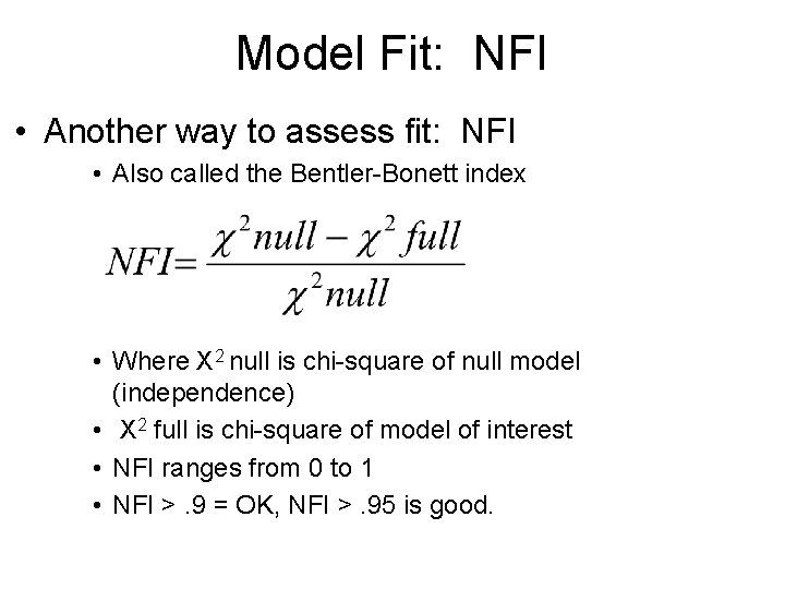 Model Fit: NFI • Another way to assess fit: NFI • Also called the