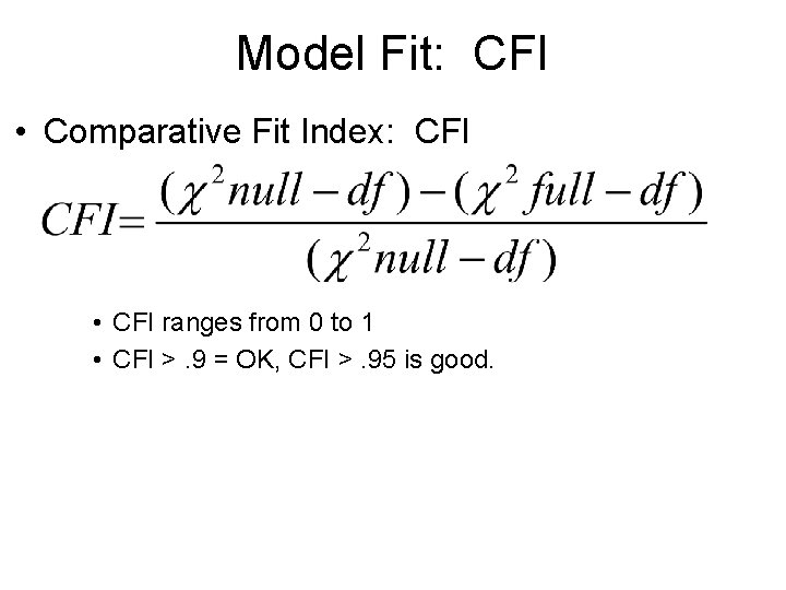 Model Fit: CFI • Comparative Fit Index: CFI • CFI ranges from 0 to