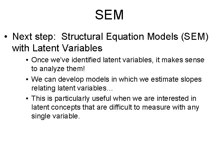 SEM • Next step: Structural Equation Models (SEM) with Latent Variables • Once we’ve