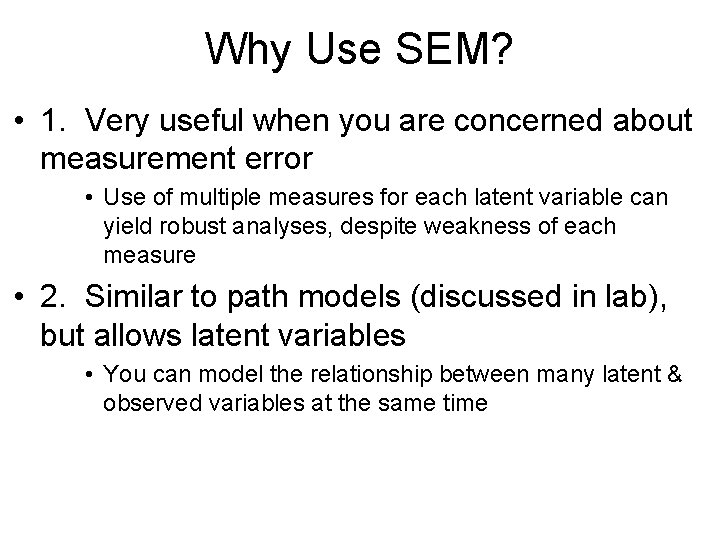 Why Use SEM? • 1. Very useful when you are concerned about measurement error