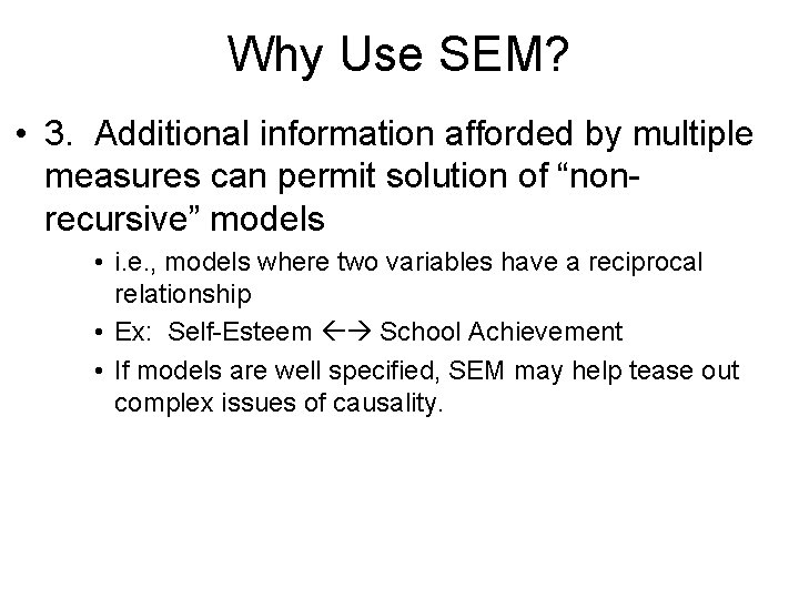 Why Use SEM? • 3. Additional information afforded by multiple measures can permit solution