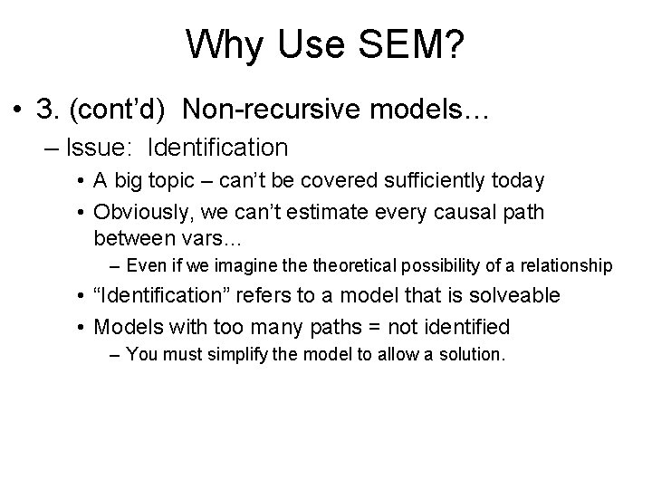 Why Use SEM? • 3. (cont’d) Non-recursive models… – Issue: Identification • A big