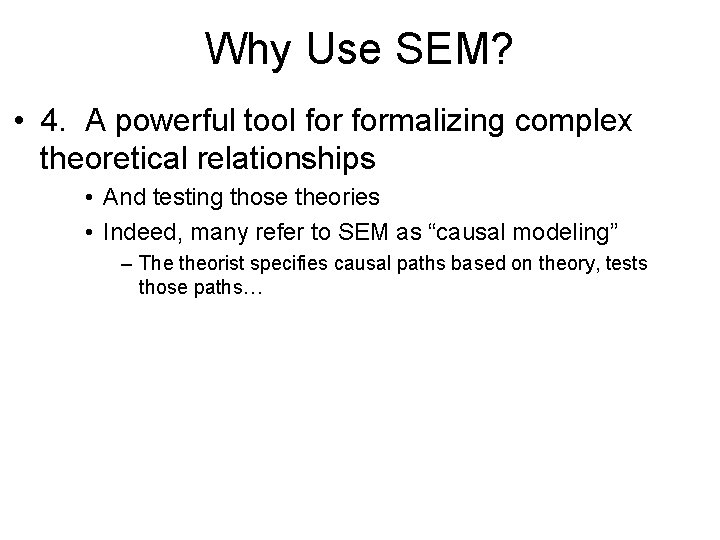 Why Use SEM? • 4. A powerful tool formalizing complex theoretical relationships • And