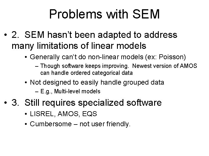 Problems with SEM • 2. SEM hasn’t been adapted to address many limitations of