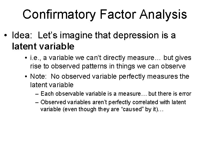 Confirmatory Factor Analysis • Idea: Let’s imagine that depression is a latent variable •