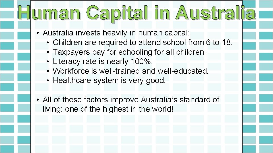 Human Capital in Australia • Australia invests heavily in human capital: • Children are
