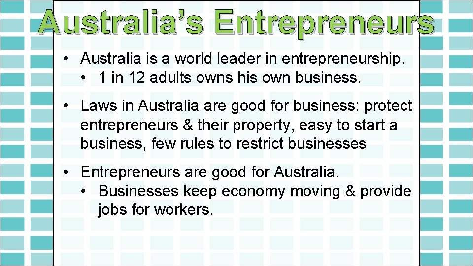 Australia’s Entrepreneurs • Australia is a world leader in entrepreneurship. • 1 in 12