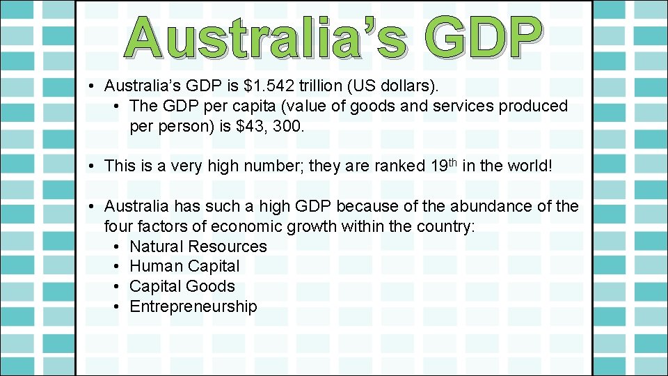 Australia’s GDP • Australia’s GDP is $1. 542 trillion (US dollars). • The GDP