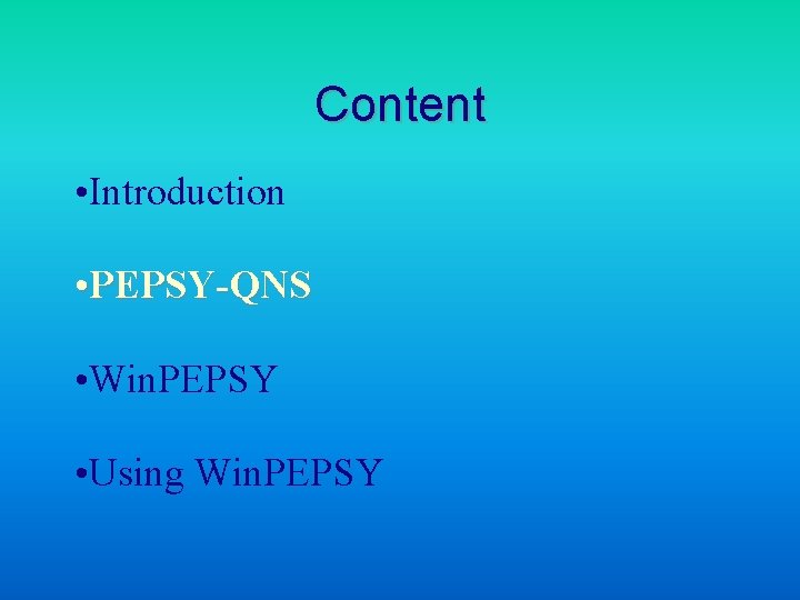 Content • Introduction • PEPSY-QNS • Win. PEPSY • Using Win. PEPSY 