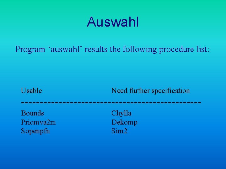 Auswahl Program ‘auswahl’ results the following procedure list: Usable Need further specification ------------------------Bounds Priomva