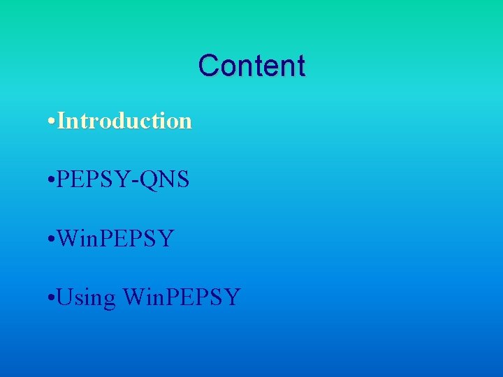 Content • Introduction • PEPSY-QNS • Win. PEPSY • Using Win. PEPSY 
