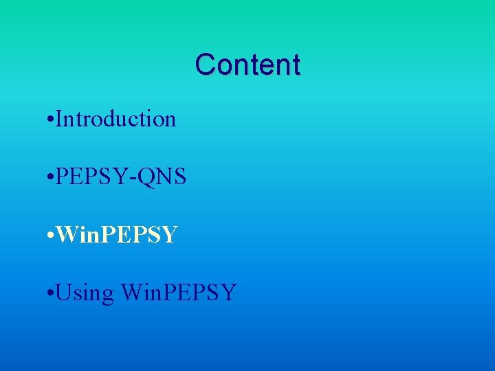 Content • Introduction • PEPSY-QNS • Win. PEPSY • Using Win. PEPSY 