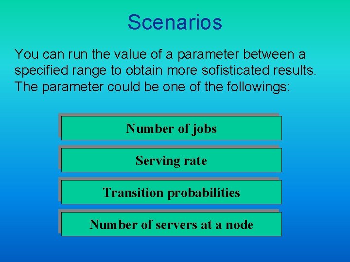 Scenarios You can run the value of a parameter between a specified range to
