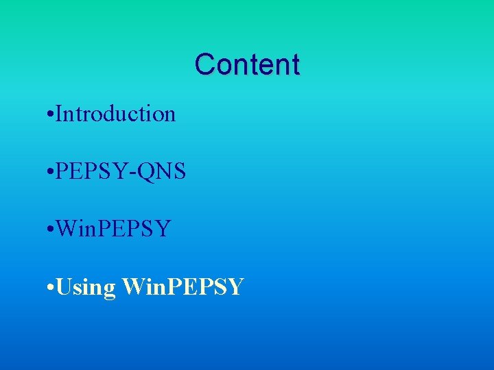 Content • Introduction • PEPSY-QNS • Win. PEPSY • Using Win. PEPSY 