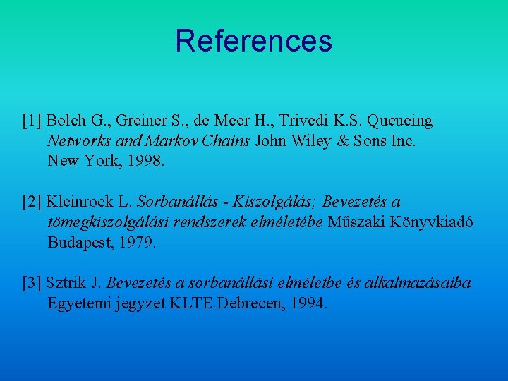 References [1] Bolch G. , Greiner S. , de Meer H. , Trivedi K.
