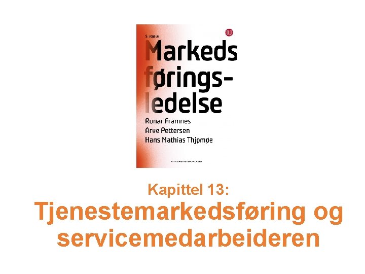 Kapittel 13: Tjenestemarkedsføring og servicemedarbeideren 