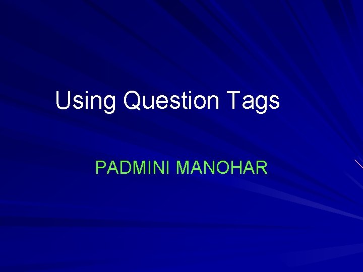 Using Question Tags PADMINI MANOHAR 