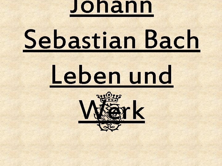 Johann Sebastian Bach Leben und Werk 