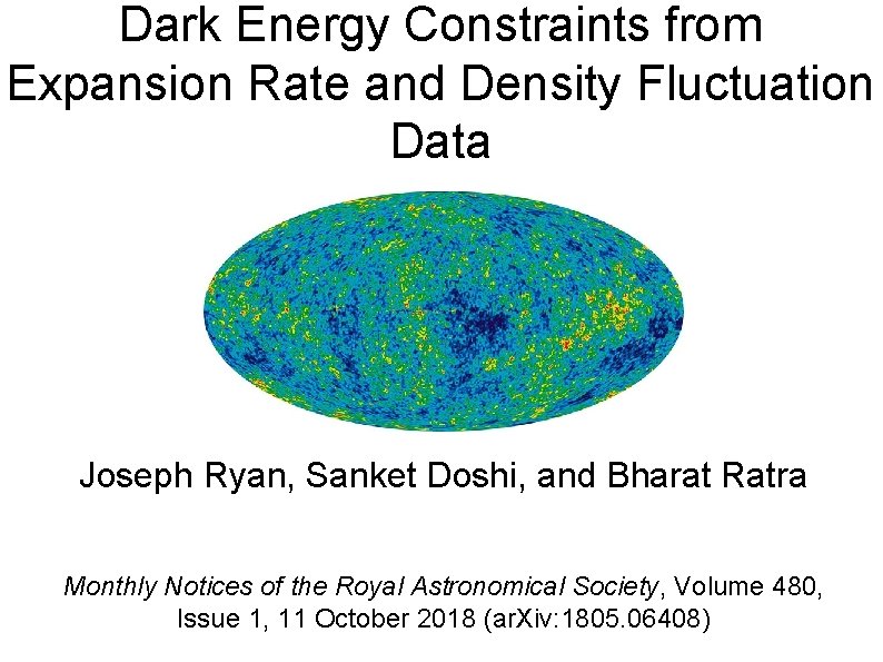 Dark Energy Constraints from Expansion Rate and Density Fluctuation Data Joseph Ryan, Sanket Doshi,