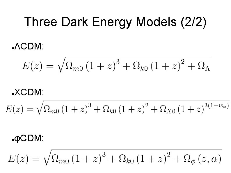 Three Dark Energy Models (2/2) ● ΛCDM: ● XCDM: ● φCDM: 