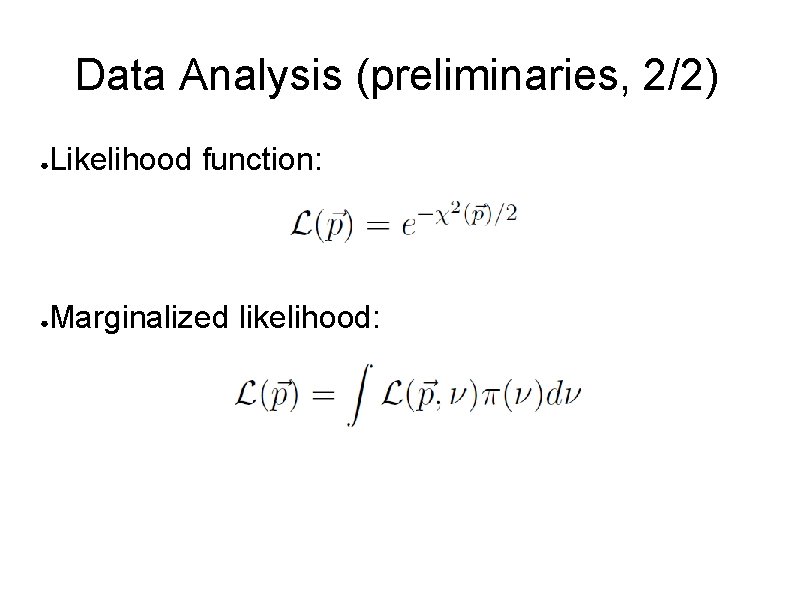 Data Analysis (preliminaries, 2/2) ● Likelihood function: ● Marginalized likelihood: 