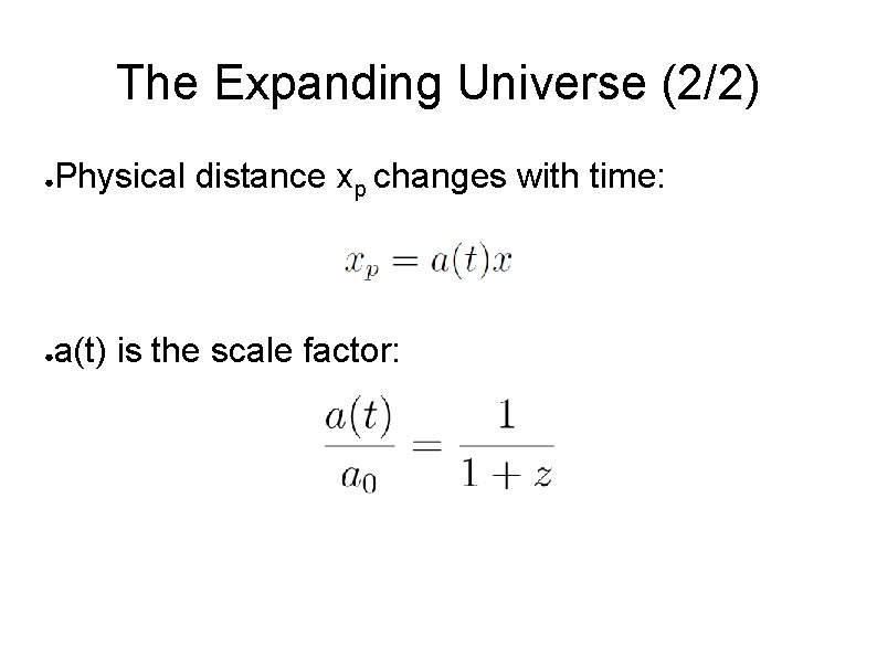 The Expanding Universe (2/2) ● Physical distance xp changes with time: ● a(t) is