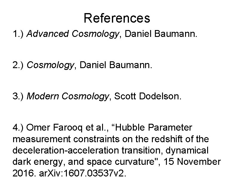 References 1. ) Advanced Cosmology, Daniel Baumann. 2. ) Cosmology, Daniel Baumann. 3. )