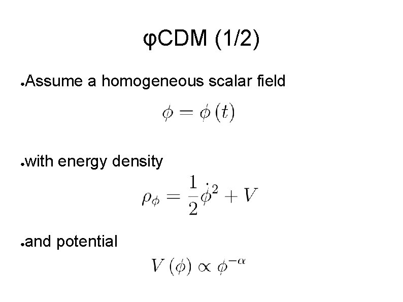 φCDM (1/2) ● Assume a homogeneous scalar field ● with energy density ● and